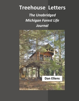 Hardcover Treehouse Letters: The Unabridged Michigan Forest Life Journal Book