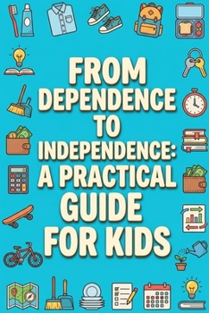 From Dependence to Independence: A Practical Guide for Kids