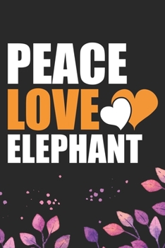 Paperback Peace Love Elephant: Cool Elephant Journal Notebook Gifts- Elephant Lover Gifts for Women- Funny Elephant Notebook Diary - Elephant Owner G Book