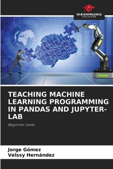 Paperback Teaching Machine Learning Programming in Pandas and Jupyter-Lab Book