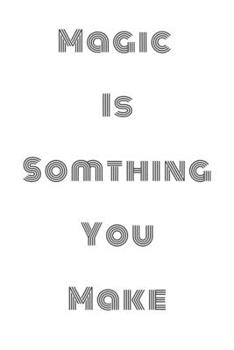 Magic is somthing you make Notebook: composition & journal - Large (6 x 9 inshes) - 120 Pages