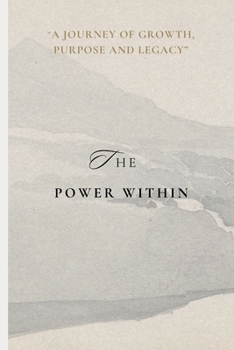 Paperback The Power Within: A Journey of Growth, Purpose and Legacy. Book