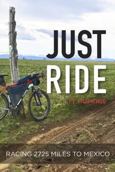 Paperback Just Ride: Racing 2,725 Miles to Mexico Book