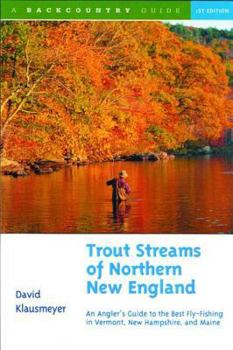 Paperback Trout Streams of Northern New England: A Guide to the Best Fly-Fishing in Vermont, New Hampshire, and Maine Book