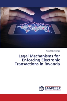 Paperback Legal Mechanisms for Enforcing Electronic Transactions in Rwanda Book