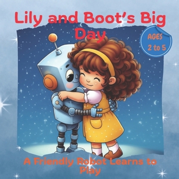 Paperback Lily and Boot's Big Day: A Friendly Robot Learns to Play Book