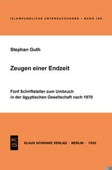 Paperback Zeugen Einer Endzeit: Fünf Schriftsteller Zum Umbruch in Der Ägyptischen Gesellschaft Nach 1970 [German] Book