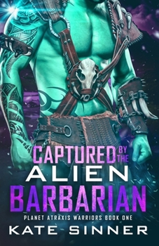 Paperback Captured By The Alien Barbarian: A Sci-fi Alien Romance series (Planet Atraxis Warriors) Book