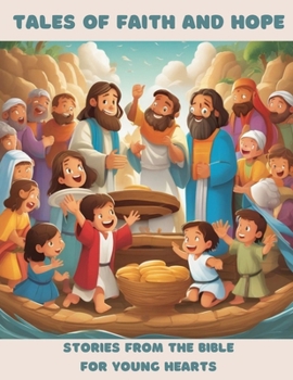 Tales of Faith and Hope: Stories from the Bible for Young Hearts: Bible stories for kids
