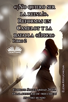 Paperback Libro 2. ¡No Quiero Ser La Reina!. Reformas En Camelot Y La Batalla épica [Spanish] Book
