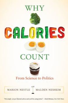 Why Calories Count: From Science to Politics - Book #33 of the California Studies in Food and Culture