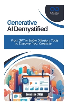 Paperback Generative AI Demystified: From GPT to Stable Diffusion: Tools to Empower Your Creativity Book