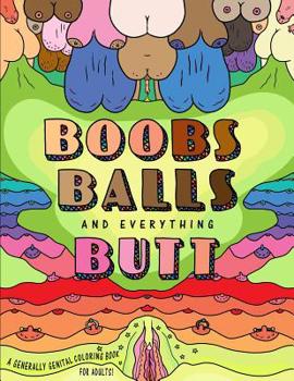 Paperback Boobs, Balls and Everything Butt: A Generally Genital Coloring Book for Adults! Book