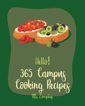 Paperback Hello! 365 Campus Cooking Recipes: Best Campus Cooking Cookbook Ever For Beginners [Book 1] Book