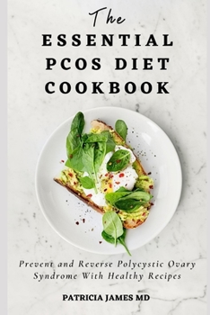 Paperback The Essential PCOS Diet Cookbook: Prevent and Reverse Polycystic Ovary Syndrome With Healthy Recipes Book