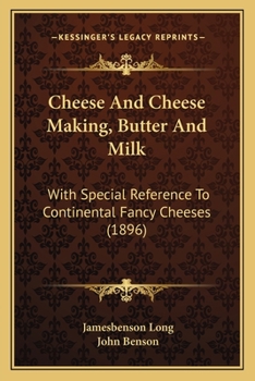 Paperback Cheese And Cheese Making, Butter And Milk: With Special Reference To Continental Fancy Cheeses (1896) Book