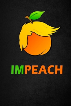 Impeach Funny Face Anti Trump 45 Impeachment Organizer Planner Lined Notebook/Blank Journal (9 X 6 Inches 120 Pages)