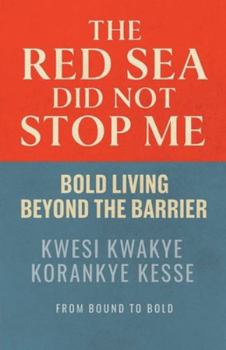 The Red Sea Did Not Stop Me: Bold Living Beyond The Barrier
