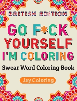 Paperback Go F*ck Yourself I'm Coloring: Swear Word Coloring Book: British Edition: (Vol.1) Book