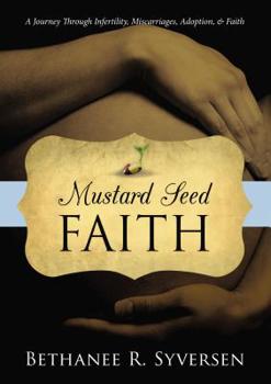Hardcover Mustard Seed Faith: A Journey through Infertility, Miscarriages, Adoption, and Faith Book