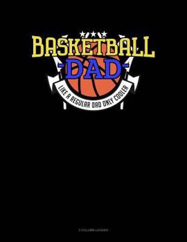 Paperback Basketball Dad Like a Regular Dad Only Cooler: 3 Column Ledger Book