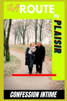 La route du plaisir (vol 11): Confession intime, romance, secret, fantasme, plaisir, sexes entre adultes, histoires érotiques, amour (French Edition)