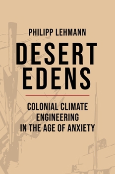 Paperback Desert Edens: Colonial Climate Engineering in the Age of Anxiety Book