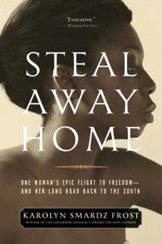 Paperback Steal Away Home: One Woman's Epic Flight to Freedom - And Her Long Road Back to the South Book