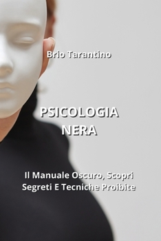 Paperback Psicologia Nera: Il Manuale Oscuro, Scopri Segreti E Tecniche Proibite [Italian] Book