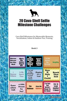 Paperback 20 Cava-Shell Selfie Milestone Challenges: Cava-Shell Milestones for Memorable Moments, Socialization, Indoor & Outdoor Fun, Training Book 3 Book