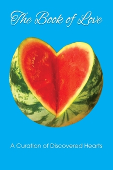 The Book of Love: 100 Photographed Hearts. All artistically and organically captured as found in situ. Show your partner how you feel on Valentine's Day, Birthdays and Christmas.