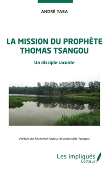 La mission du prophète Thomas Tsangou: Un disciple raconte (French Edition)