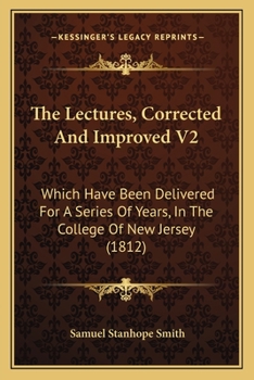 Paperback The Lectures, Corrected And Improved V2: Which Have Been Delivered For A Series Of Years, In The College Of New Jersey (1812) Book