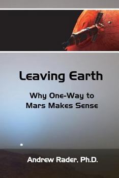 Paperback Leaving Earth: Why One-Way to Mars Makes Sense Book