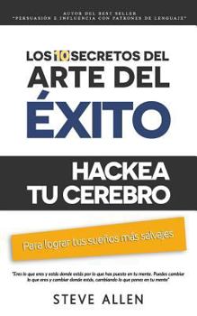 Paperback Superación personal: Los 10 secretos del arte del éxito. Hackea tu cerebro para lograr tus sueños más salvajes: Autodisciplina, motivación, [Spanish] Book