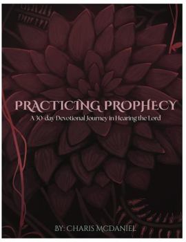 Paperback Practicing Prophecy: A 30-day Devotional Journey in Hearing the Lord Book