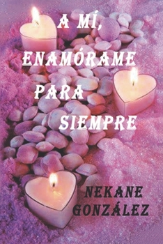 A mí, enamórame para siempre - Book #3 of the A mí