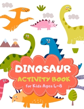 Dinosaur Activity Book for Kids Ages 4-8: Dino Family Theme A Fun Kid Workbook Game for Learning, Coloring, Mazes, Sudoku and More! Best Holiday and Birthday Gift Idea