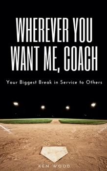 Paperback Wherever You Want Me, Coach Your Biggest Break in Service to Others Book