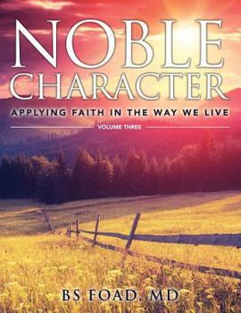 Paperback Noble Character: Applying Faith in the Way We Live - Volume Three Book