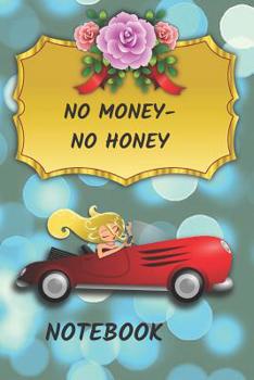 Paperback No money no honey .Notebook: Notebook Paper in a line 120 pages.For people with a sense of humor. Funny and original.A great gift idea. Book