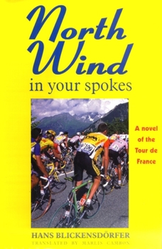 Hardcover North Wind in Your Spokes: A Novel of the Tour de France Book