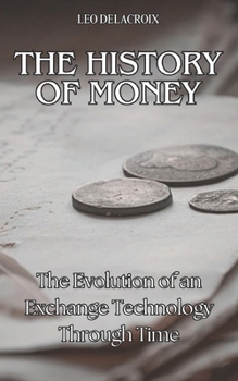 Paperback The History of Money: The Evolution of an Exchange Technology Through Time Book