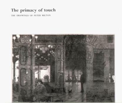The Primacy of Touch: The Drawings of Peter Milton: A Catalogue Raisonne