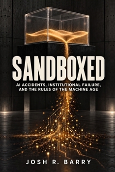 Sandboxed: AI Accidents, Institutional Failure, and the Rules of the Machine Age