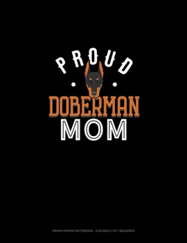 Paperback Proud Doberman Mom: Graph Paper Notebook - 0.25 Inch (1/4") Squares Book