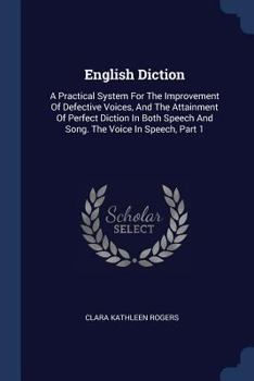 Paperback English Diction: A Practical System For The Improvement Of Defective Voices, And The Attainment Of Perfect Diction In Both Speech And S Book