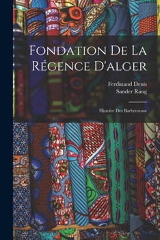 Paperback Fondation De La Régence D'alger: Histoire Des Barberousse [French] Book