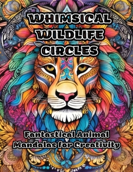 Paperback Whimsical Wildlife Circles: Fantastical Animal Mandalas for Creativity Book