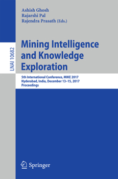 Paperback Mining Intelligence and Knowledge Exploration: 5th International Conference, Mike 2017, Hyderabad, India, December 13-15, 2017, Proceedings Book